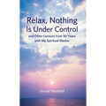 Relax, Nothing Is Under Control: and Other Lessons from 50 Years with My Spiritual Master