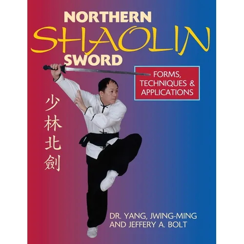 Northern Shaolin Sword: Form, Techniques & Applications
