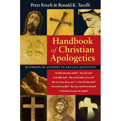 Handbook of Christian Apologetics: Hundreds of Answers to Crucial Questions