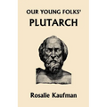 Our Young Folks' Plutarch (Yesterday's Classics)
