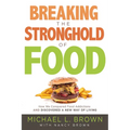 Breaking the Stronghold of Food: How We Conquered Food Addictions and Discovered a New Way of Living