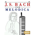 J. S. Bach for Melodica: 10 Easy Themes for Melodica Beginner Book