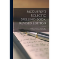 McGuffey's Eclectic Spelling-Book. Revised Edition