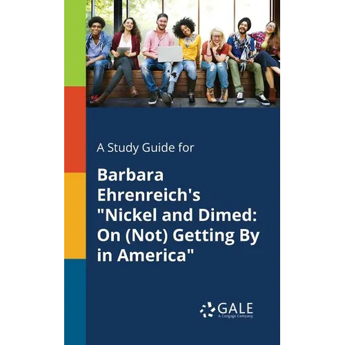 A Study Guide for Barbara Ehrenreich's "Nickel and Dimed: On (Not) Getting By in America"