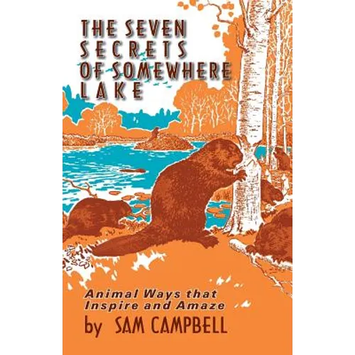 The Seven Secrets of Somewhere Lake: Animal Ways that Inspire and Amaze