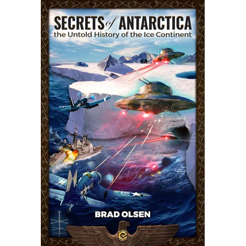 Secrets of Antarctica: The Untold History of the Ice Continent