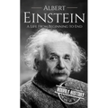 Albert Einstein: A Life from Beginning to End