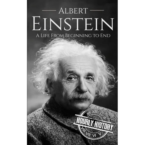 Albert Einstein: A Life from Beginning to End