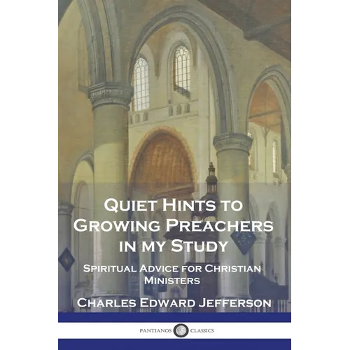Quiet Hints to Growing Preachers in My Study: Spiritual Advice for Christian Ministers