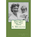 Where Once There Were Thorns: A Memoir