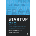 Startup CFO: A Field Guide to Scaling Up Your Company's Finance Function
