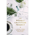 The Weekly Gratitude Project: A Challenge to Journal, Reflect, and Grow a Grateful Heart (a 52-Week Guided Devotional Journal)