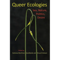 Queer Ecologies: Sex, Nature, Politics, Desire