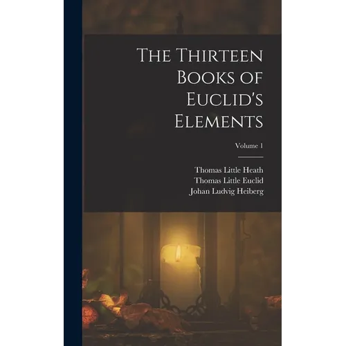 The Thirteen Books of Euclid's Elements; Volume 1