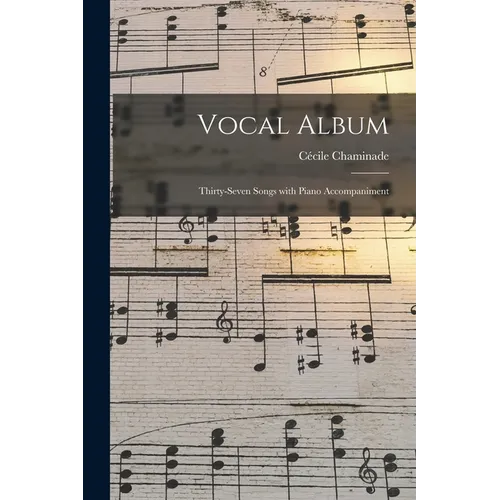 Vocal Album: Thirty-seven Songs With Piano Accompaniment
