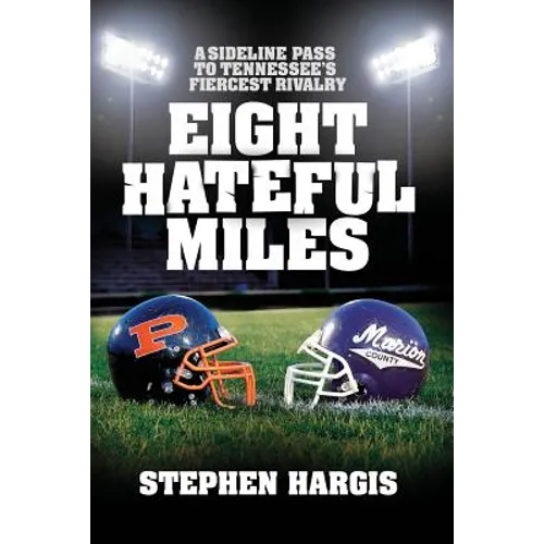 Eight Hateful Miles: A Sideline Pass to Tennessee's Fiercest Rivalry