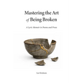 Mastering the Art of Being Broken: A Lyric Memoir in Poems and Prose