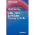 Public Health Ethics: Cases Spanning the Globe