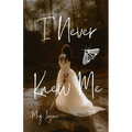 I Never Knew Me