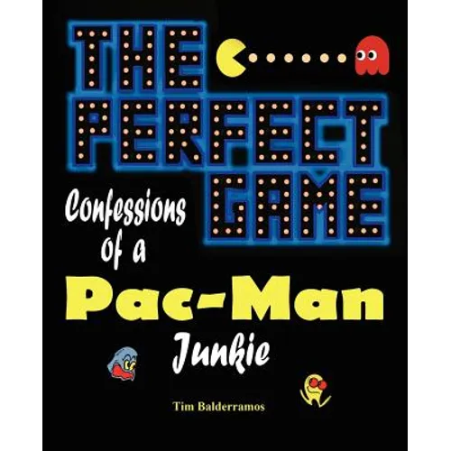 The Perfect Game: Confessions of a Pac-Man Junkie