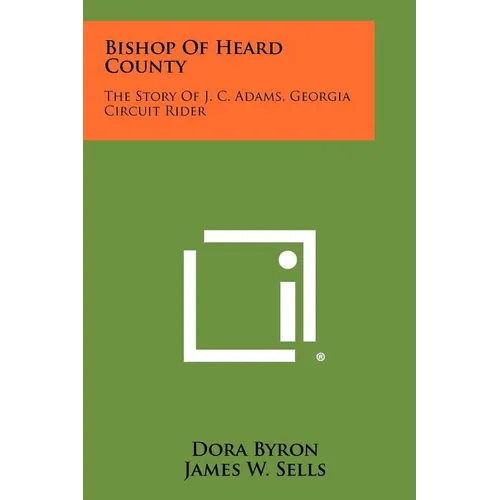 Bishop of Heard County: The Story of J. C. Adams, Georgia Circuit Rider
