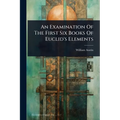 An Examination Of The First Six Books Of Euclid's Elements