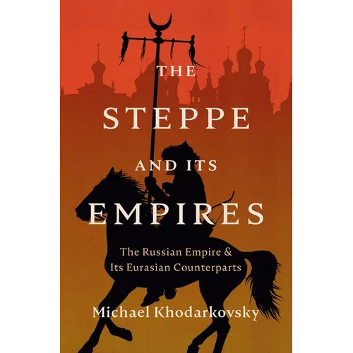 The Steppe and Its Empires: The Russian Empire and Its Eurasian Counterparts