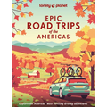 Lonely Planet Epic Road Trips of the Americas: 200 Amazing Driving Adventures Expert Tips & Travel Planning Advice Easy & Challenging Drives Beautiful