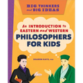Big Thinkers and Big Ideas: An Introduction to Eastern and Western Philosophers for Kids