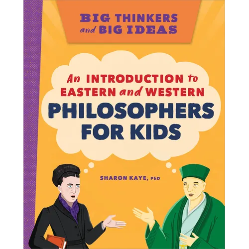 Big Thinkers and Big Ideas: An Introduction to Eastern and Western Philosophers for Kids