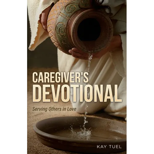 Caregiver's Devotional: Serving Others in Love