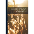 Dakota Wowapi Wakan Kin