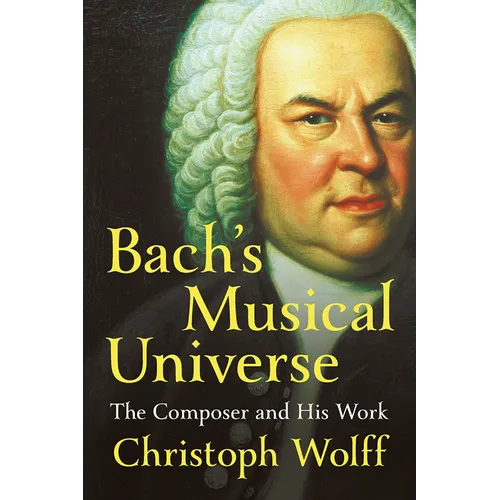 Bach's Musical Universe: The Composer and His Work