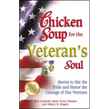 Chicken Soup for the Veteran's Soul: Stories to Stir the Pride and Honor the Courage of Our Veterans