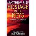 Hostage in the Keys: A Logan Dodge Adventure (Florida Keys Adventure Series Book 22)
