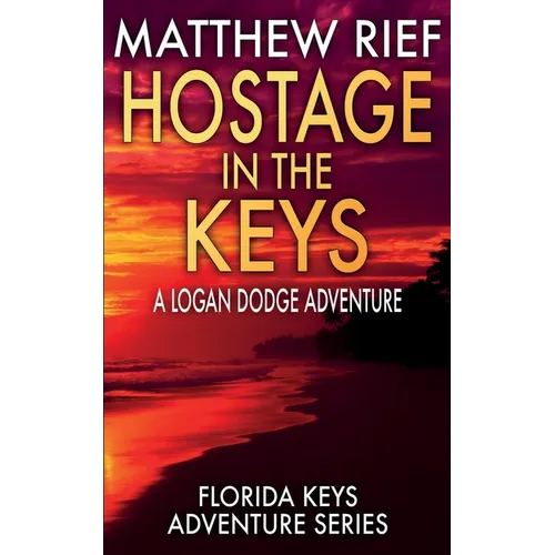 Hostage in the Keys: A Logan Dodge Adventure (Florida Keys Adventure Series Book 22)