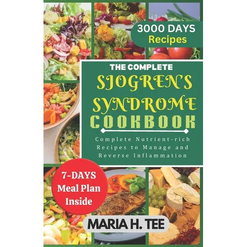 The Complete Sjogren's Syndrome Cookbook: Complete Nutrient-rich Recipes to Managing and Reverse Inflammation