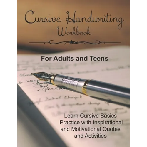 Cursive Handwriting Workbook for Adults and Teens: Learn Cursive Basics & Practice with Inspirational and Motivational Quotes and Activities