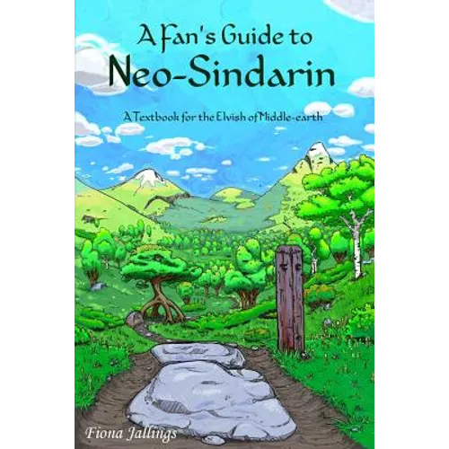 A Fan's Guide to Neo-Sindarin: A Textbook for the Elvish of Middle-earth