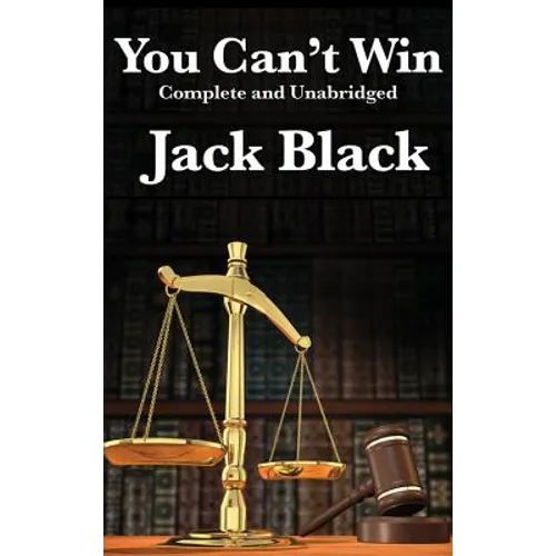 You Can't Win, Complete and Unabridged by Jack Black: An Autobiography of Crime and Survival