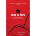 Not a Fan Student Edition: What Does It Mean to Really Follow Jesus?