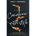 Commune with Me: An Invitation to Feast with Jesus