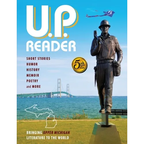 U.P. Reader -- Volume #5: Bringing Upper Michigan Literature to the World