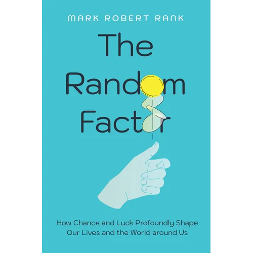 The Random Factor: How Chance and Luck Profoundly Shape Our Lives and the World Around Us