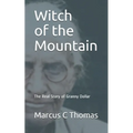 Witch of the Mountain: The Real Story of Granny Dollar