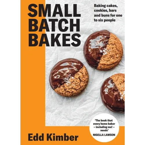 Small Batch Bakes: Baking Cakes, Cookies, Bars and Buns for One to Six People