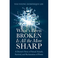 What's Been Broken Is All the More Sharp: A Doctor's Story of Sexual Assault, Survival, and Reclamation of Power