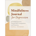 Mindfulness Journal for Depression: A Guided Journey Toward Self-Compassion and Positivity