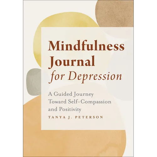 Mindfulness Journal for Depression: A Guided Journey Toward Self-Compassion and Positivity