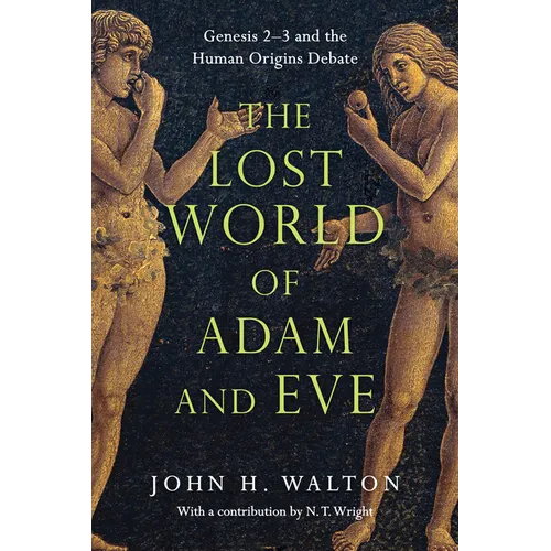 The Lost World of Adam and Eve: Genesis 2-3 and the Human Origins Debate Volume 1